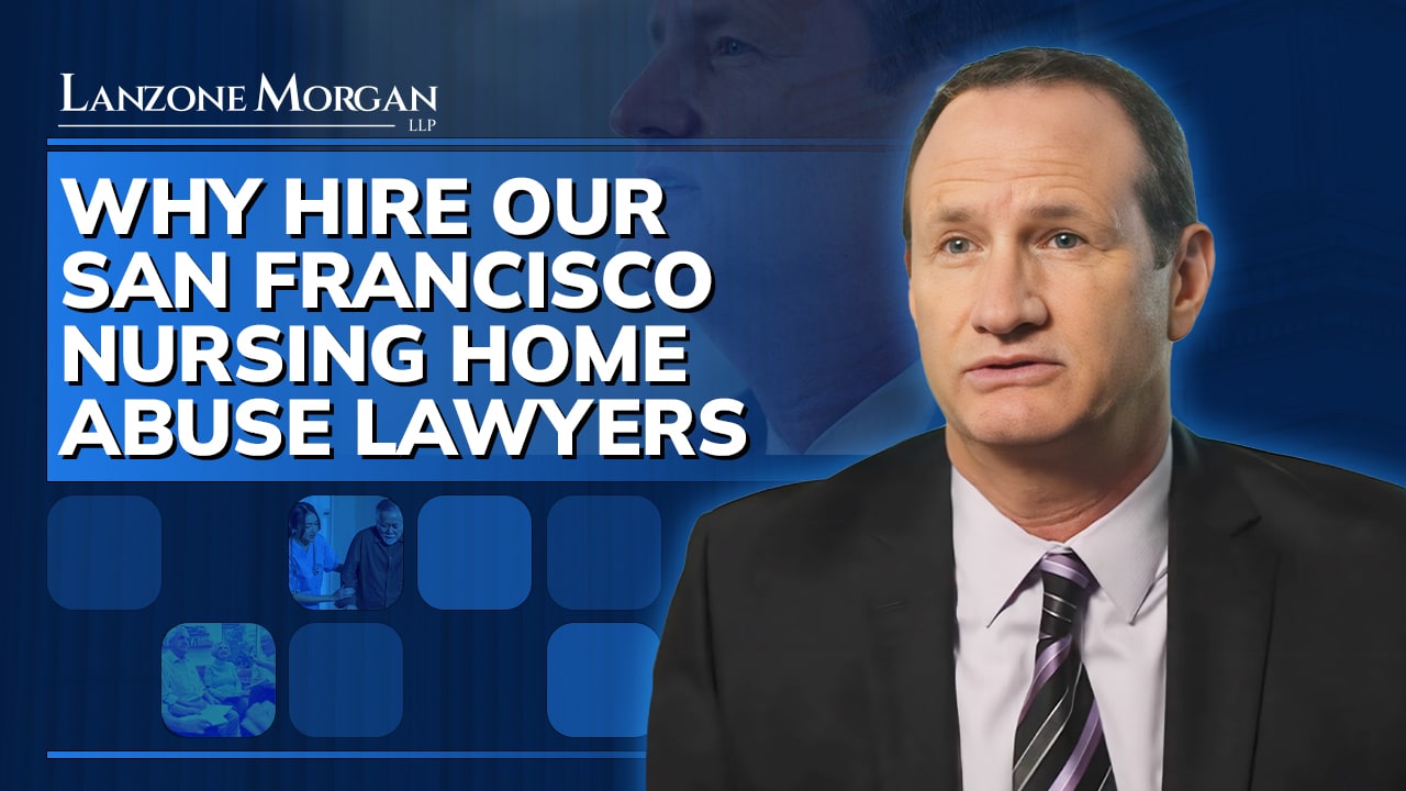 Why Hire Our San Francisco Nursing Home Abuse Lawyers