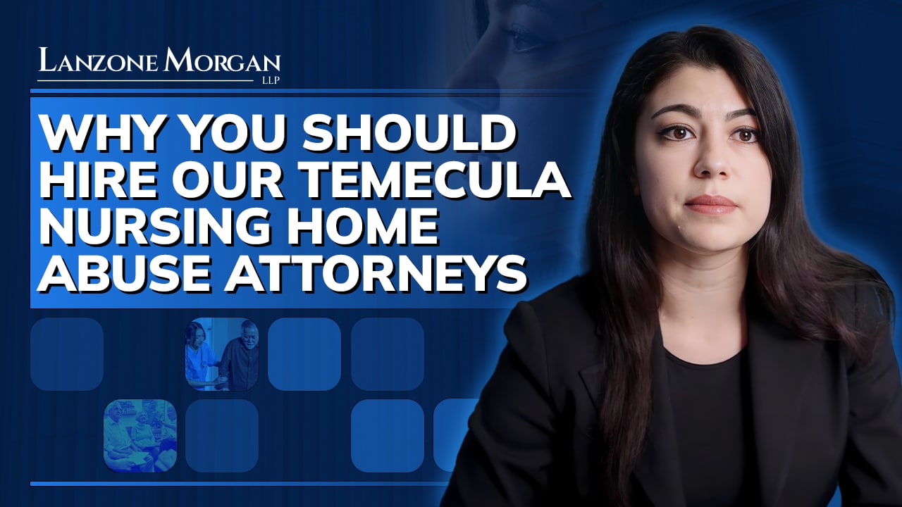 Why You Should Hire Our Temecula Nursing Home Abuse Attorneys